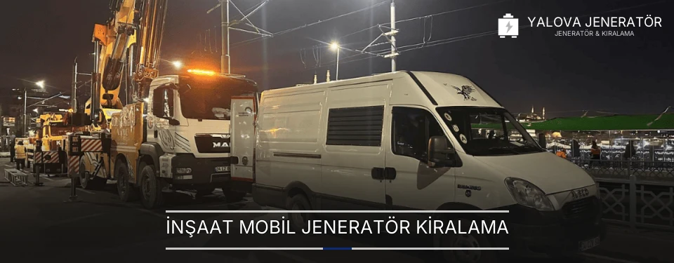 İnşaat Mobil Jeneratör Kiralama
